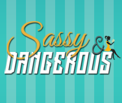 Sassy & Dangerous